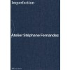 Imperfection - Atelier Stéphane Fernandez