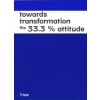 towards transformation. the 33.3 % attitude
