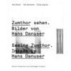 Seeing Zumthor - Zumthor Sehen