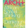 ARCH+ 262. African Spatial Thinking - Denkraum Afrika