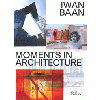 IWAN BAAN. MOMENTS IN ARCHITECTURE