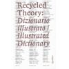 Recycled Theory: Dizionario illustrato / Illustrated Dictionary