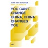 You Can’t Change China, China Changes You