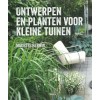 ONTWERPEN EN PLANTEN VOOR KLEINE TUINEN