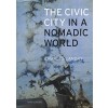 The Civic City in a Nomadic World