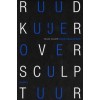 Ruud Kuijer. Over Sculptuur