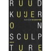 Ruud Kuijer. On Sculpture