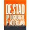 DE STAD OP OOGHOOGTE IN NEDERLAND