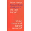 How many female type designers do you know?