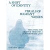 A SHIFT OF IDENTITY. VISUALS OF MIGRANT WOMEN
