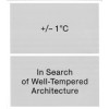 +/– 1 °C. in Search of Well-Tempered Architecture