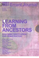 Errant Journal 5. Learning From Ancestors. Epistemic Restitution and Rematriation