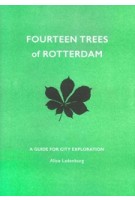 FOURTEEN TREES of ROTTERDAM. A GUIDE FOR CITY EXPLORATION | Alice Ladenburg | PrintRoom & Peter Foolen Editions