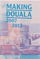 Making Douala 2007-2013 | Xandra Nibbeling, Kamiel Verschuren | ICU art projects