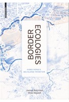 Border Ecologies. Hong Kong's Mainland Frontier | Joshua Bolchover, Peter Hasdell | 9783035606010