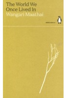 The World We Once Lived In. Green Ideas | Wangari Maathai | 9780141996936 | Penguin