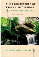 The Architecture of Frank Lloyd Wright. A Complete Catalog - Fourth Edition | William Allin Storrer | 9780226435756