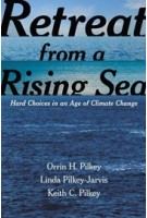 Retreat from a Rising Sea. Hard Choices in an Age of Climate Change | Orrin H.Pilkey, Linda Pilkey-Jarvis & Keith C. Pilkey | 9780231168458 | Columbia University Press