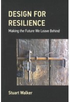  Design For Resilience | Making the Future We Leave Behind | Stuart Walker | 9780262048095 | The  MIT Press