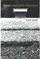 Japan-Ness in Architecture (paperback edition) | Arata Isozaki, Sabu Kohso (translation) | 9780262516051 | MIT Press