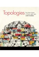 Topologies. The Urban Utopia in France, 1960-1970 | Larry Busbea | 9780262518109