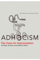 ADHOCISM. The Case for Improvisation - expanded and updated edition | Charles Jencks, Nathan Silver | 9780262518444