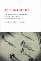 Attunement. architectural meaning after the crisis of modern science | Alberto Perez-Gomez | 9780262528641 | MIT press