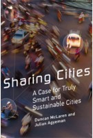 Sharing Cities. A Case for Truly Smart and Sustainable Cities (paperback edition) | Duncan McLaren, Julian Agyeman | 9780262533713