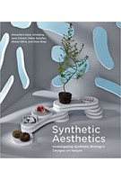 Synthetic Aesthetics. Investigating Synthetic Biology's Designs on Nature | Alexandra Daisy Ginsberg, Jane Calvert, Pablo Schyfter, Alistair Elfick, Drew Endy | 9780262534017