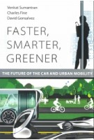 Faster, Smarter, Greener. The Future of the Car and Urban Mobility | Venkat Sumantran, Charles Fine, David Gonsalvez | 9780262536202 | MIT Press