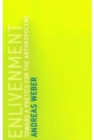 Enlivenment | Toward a Poetics For The Anthropocene | Andreas Weber | The MIT Press | 9780262536660