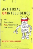 Artificial Unintelligence. How Computers Misunderstand the World | Meredith Broussard | 9780262537018 | MIT Press