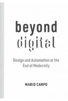 Beyond Digital. Design and Automation at the End of Modernity | Mario Carpo | 9780262545150 | MIT Press