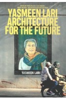 YASMEEN LARI, Architecture for the Future - 9780262546096 - MIT - Angelika Fitz, Elke Krasny, Marvi Mazhar, Architekturzentrum Wien (eds.)