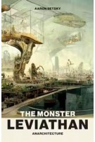 The Monster Leviathan. Anarchitecture | Aaron Betsky | 9780262546331 | MIT Press