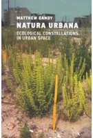 Natura Urbana. Ecological Constellations in Urban Space | Matthew Gandy | 9780262551335 | MIT Press