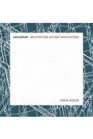 Archigram. Architecture without Architecture | Simon Sadler | 9780262693226