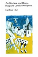 Architecture and Utopia. Design and Capitalist Development | Manfredo Tafuri | 9780262700207 | MIT Press