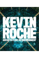 KEVIN ROCHE. Architecture as Environment | Eeva-Liisa Pelkonen, Robert A. M. Stern | 9780300152234