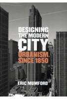 Designing the Modern City. Urbanism Since 1850 | Eric Mumford | 9780300207729