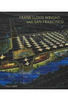 Frank Lloyd Wright and San Francisco | Paul V. Turner | 9780300215021 | Yale University Press