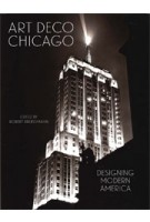 Art Deco Chicago. Designing Modern America | Bob Bruegmann | 9780300229936 | Chicago Art Deco Society