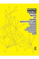 Spatial Agency. Other Ways of Doing Architecture | Nishat Awan, Tatjana Schneider, Jeremy Till | 9780415571937