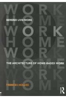 Beyond Live / Work. The Architecture of Home-based Work | Frances Holliss | 9780415585491 | NAi Booksellers