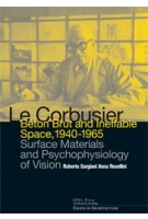 Le Corbusier. Beton Brut and Ineffable Space (1940-1965). Surface Materials and Psychophysiology of Vision | Roberto Gargiani, Anna Rosellini | 9780415681711