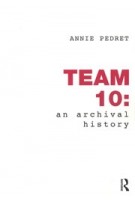 TEAM 10. an archival history | Annie Pedret | 9780415780766 | Routledge
