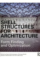 SHELL STRUCTURES FOR ARCHITECTURE. Form Finding and Optimization | Sigrid Adriaenssens, Philippe Block, Diederik Veenendaal, Chris Williams | 9780415840606