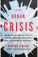 The New Urban Crisis How Our Cities Are Increasing Inequality, Deepening Segregation, and Failing the Middle Class, and What We Can Do About It Richard Floride | 9780465079742 | Basic Books
