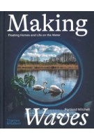 Making Waves. Floating Homes and Life on the Water | Portland Mitchell | 9780500024218 | Thames & Hudson