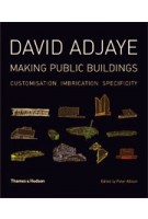 David Adjaye. Making Public Buildings. Specificity Customization Imbrication | Peter Allison | 9780500286487